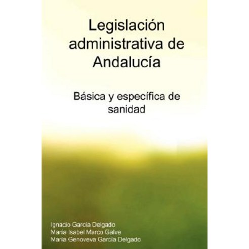 Legislacion Administrativa de Andalucia: Basica y Especifica de Sanidad Paperback, Lulu.com