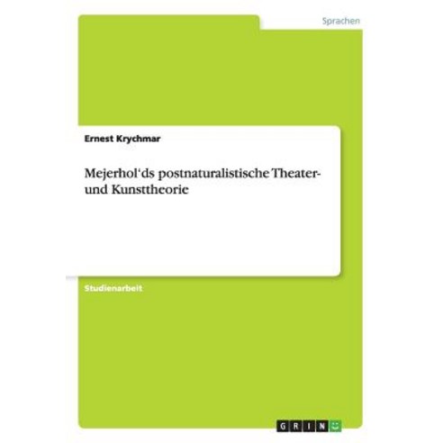 Mejerhol''ds Postnaturalistische Theater- Und Kunsttheorie Paperback, Grin Publishing