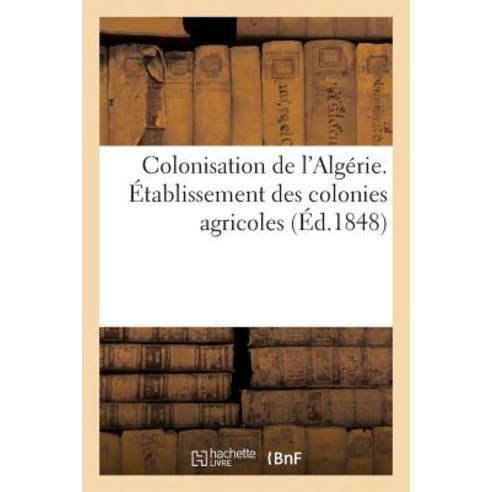 Colonisation de L''Algerie. Etablissement Des Colonies Agricoles Paperback, Hachette Livre Bnf