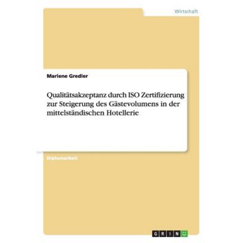 ISO Zertifizierung Zur Steigerung Des Gastevolumens in Der Hotellerie Paperback, Grin Publishing