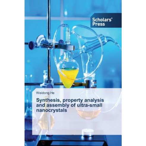Synthesis Property Analysis and Assembly of Ultra-Small Nanocrystals Paperback, Scholars'' Press