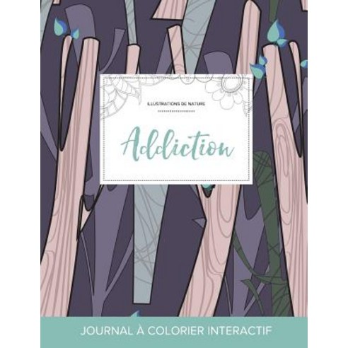 Journal de Coloration Adulte: Addiction (Illustrations de Nature Arbres Abstraits) Paperback, Adult Coloring Journal Press