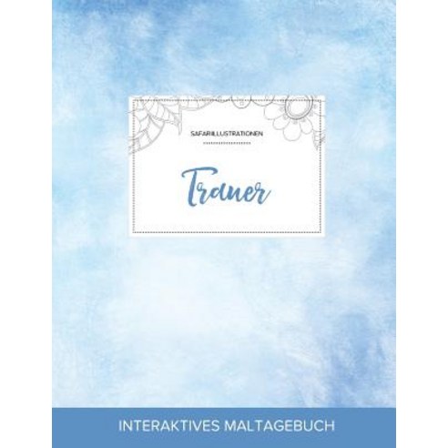 Maltagebuch Fur Erwachsene: Trauer (Safariillustrationen Klarer Himmel) Paperback, Adult Coloring Journal Press