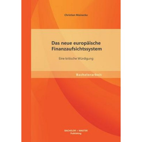 Das Neue Europaische Finanzaufsichtssystem: Eine Kritische Wurdigung Paperback, Bachelor + Master Publishing