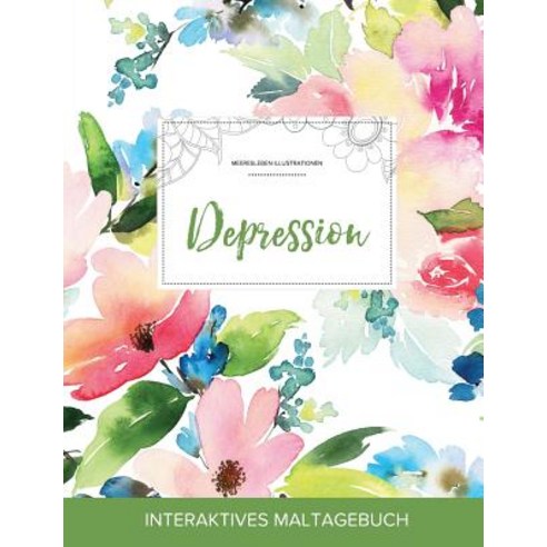 Maltagebuch Fur Erwachsene: Depression (Meeresleben Illustrationen Pastellblumen) Paperback, Adult Coloring Journal Press