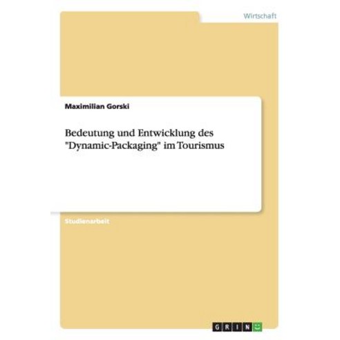 Bedeutung Und Entwicklung Des "Dynamic-Packaging" Im Tourismus Paperback, Grin Publishing
