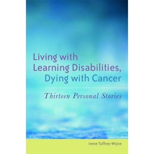 Living with Learning Disabilities Dying with Cancer: Thirteen Personal Stories Paperback, Jessica Kingsley Publishers Ltd