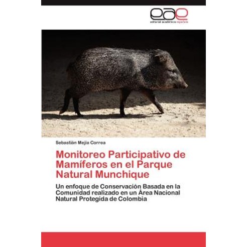 Monitoreo Participativo de Mamiferos En El Parque Natural Munchique Paperback, Eae Editorial Academia Espanola