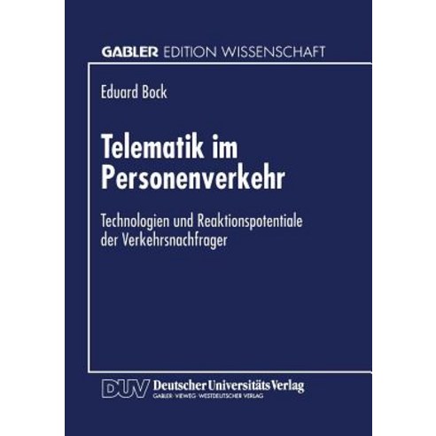 Telematik Im Personenverkehr: Technologien Und Reaktionspotentiale Der Verkehrsnachfrager Paperback, Deutscher Universitatsverlag