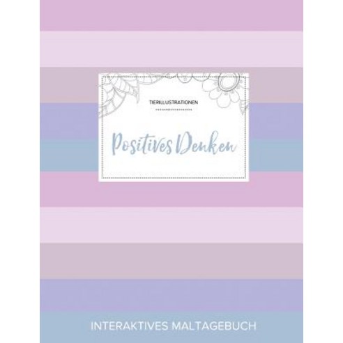 Maltagebuch Fur Erwachsene: Positives Denken (Tierillustrationen Pastell Streifen) Paperback, Adult Coloring Journal Press