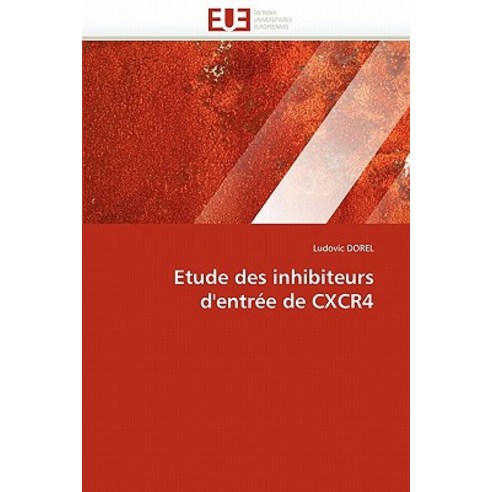 Etude Des Inhibiteurs D''''Entree de Cxcr4 = Etude Des Inhibiteurs D''''Entra(c)E de Cxcr4 Paperback, Omniscriptum