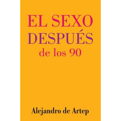 Sex After 90 (Spanish Edition) - El Sexo Despues de Los 90 Paperback, Createspace