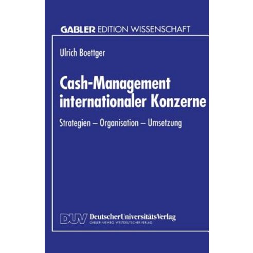 Cash-Management Internationaler Konzerne: Strategien - Organisation - Umsetzung Paperback, Deutscher Universitatsverlag