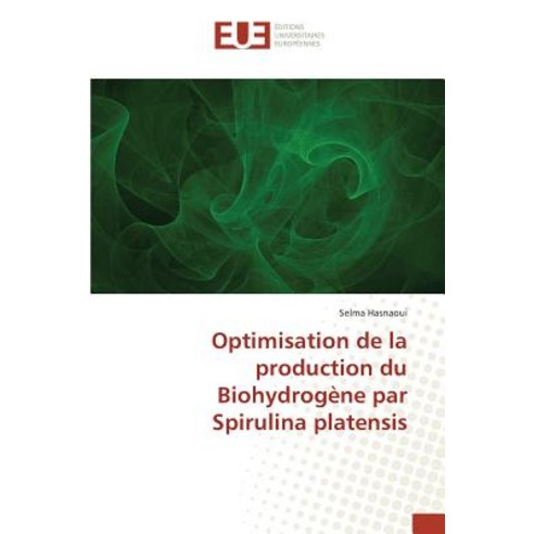 Optimisation de La Production Du Biohydrogene Par Spirulina Platensis Paperback, Univ Europeenne
