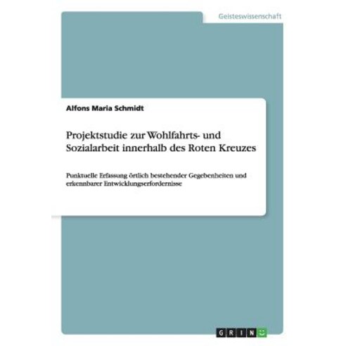 Projektstudie Zur Wohlfahrts- Und Sozialarbeit Innerhalb Des Roten Kreuzes Paperback, Grin Verlag Gmbh
