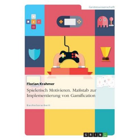 Spielerisch Motivieren. Mastab Zur Implementierung Von Gamification Paperback, Grin Publishing