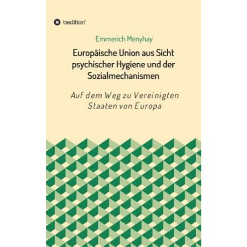 Europaische Union Aus Sicht Psychischer Hygiene Und Der Sozialmechanismen Hardcover, Tredition Gmbh