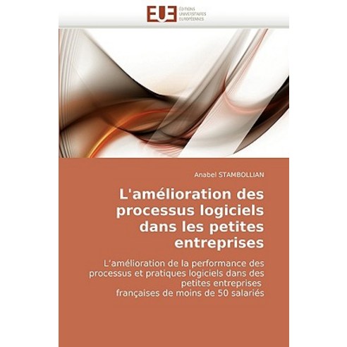 L''Amelioration Des Processus Logiciels Dans Les Petites Entreprises Paperback, Editions Universitaires Europeennes