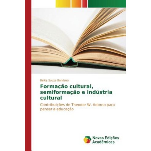 Formacao Cultural Semiformacao E Industria Cultural Paperback, Novas Edicoes Academicas