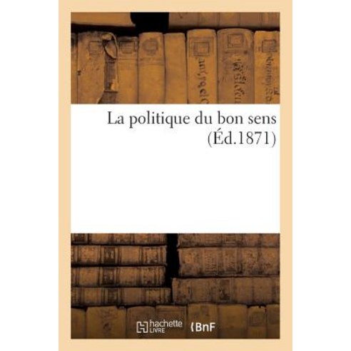 La Politique Du Bon Sens Paperback, Hachette Livre - Bnf