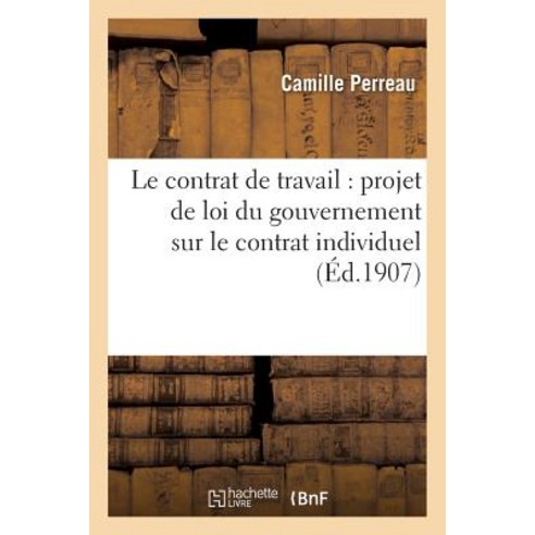 Le Contrat de Travail: Examen Du Projet de Loi Du Gouvernement Sur Le Contrat Individuel Paperback, Hachette Livre - Bnf