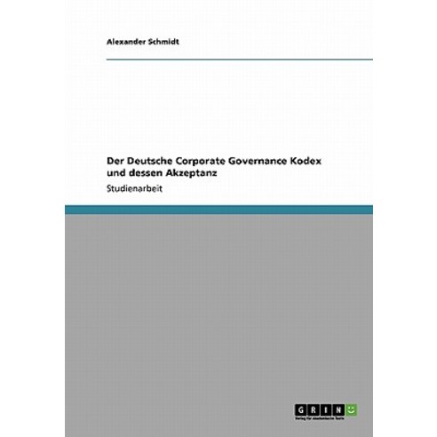 Der Deutsche Corporate Governance Kodex Und Dessen Akzeptanz Paperback, Grin Publishing