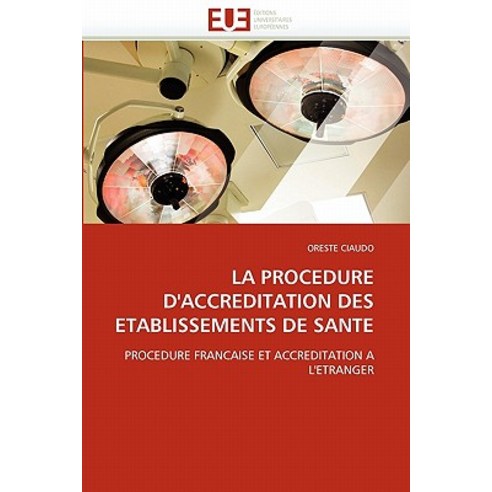 La Procedure D''''Accreditation Des Etablissements de Sante Paperback, Univ Europeenne
