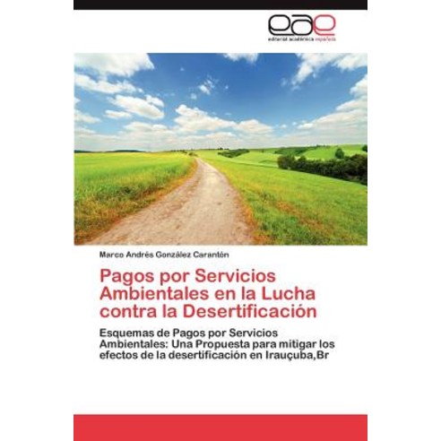 Pagos Por Servicios Ambientales En La Lucha Contra La Desertificacion Paperback, Eae Editorial Academia Espanola