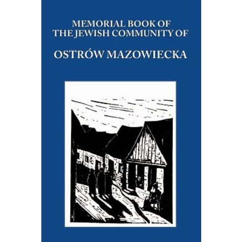Memorial (Yizkor) Book of the Jewish Community of Ostrow Mazowiecka Hardcover, Jewishgen.Inc