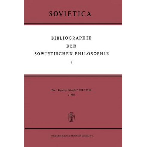 Bibliographie Der Sowjetischen Philosophie: Die ''Voprosy Filosofii'' 1947-1956 Paperback, Springer
