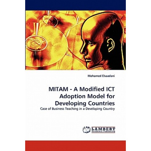 Mitam - A Modified Ict Adoption Model for Developing Countries Paperback, LAP Lambert Academic Publishing