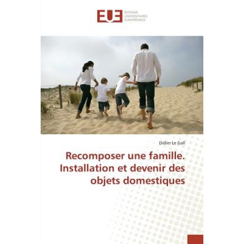 Recomposer Une Famille. Installation Et Devenir Des Objets Domestiques Paperback, Univ Europeenne