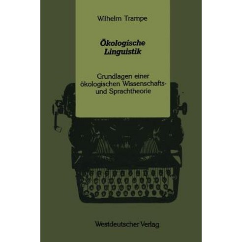 Okologische Linguistik: Grundlagen Einer Okologischen Wissenschafts- Und Sprachtheorie Paperback, Vs Verlag Fur Sozialwissenschaften