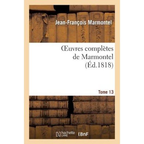 Oeuvres Completes de Marmontel. Tome 13 Elements de Litterature Volume 2 Paperback, Hachette Livre - Bnf