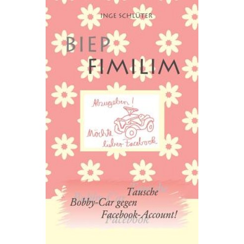 Biep Fimilim - Tausche Bobby-Car Gegen Facebook-Account Paperback, Createspace
