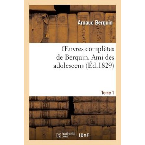 Oeuvres Completes de Berquin. T. 1 Ami Des Adolescens Paperback, Hachette Livre - Bnf