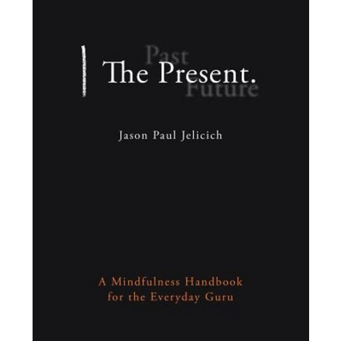 The Present.: A Mindfulness Handbook for the Everyday Guru Paperback, Balboa Press Australia