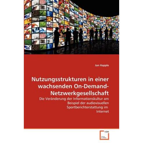 Nutzungsstrukturen in Einer Wachsenden On-Demand-Netzwerkgesellschaft Paperback, VDM Verlag