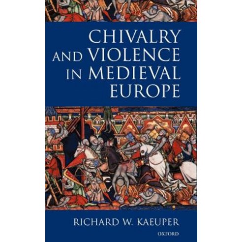 Chivalry and Violence in Medieval Europe Hardcover, OUP Oxford