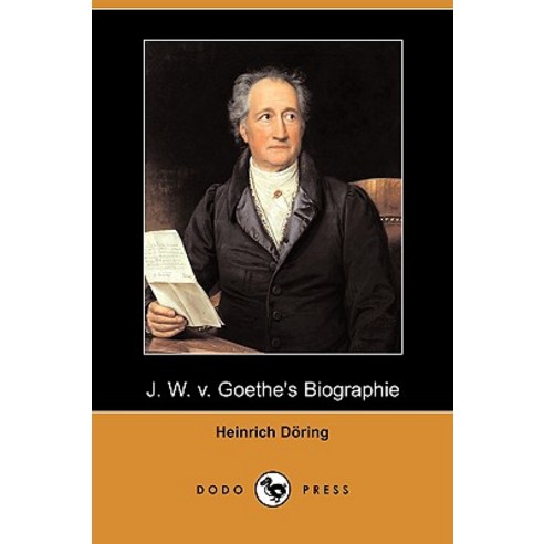 J. W. V. Goethe''s Biographie (Dodo Press) Paperback, Dodo Press