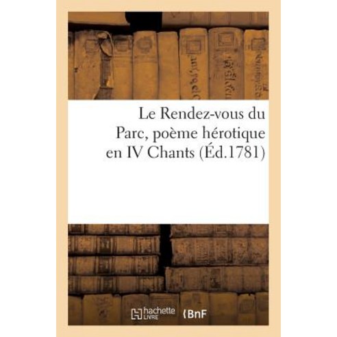 Le Rendez-Vous Du Parc Poeme Herotique En IV. Chants Paperback, Hachette Livre - Bnf
