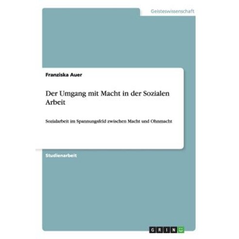 Der Umgang Mit Macht in Der Sozialen Arbeit Paperback, Grin Publishing