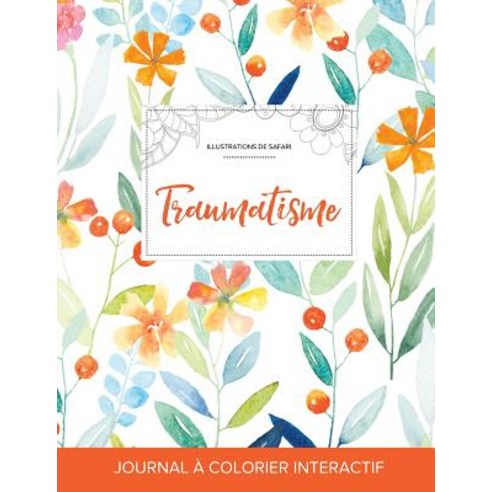 Journal de Coloration Adulte: Traumatisme (Illustrations de Safari Floral Printanier) Paperback, Adult Coloring Journal Press