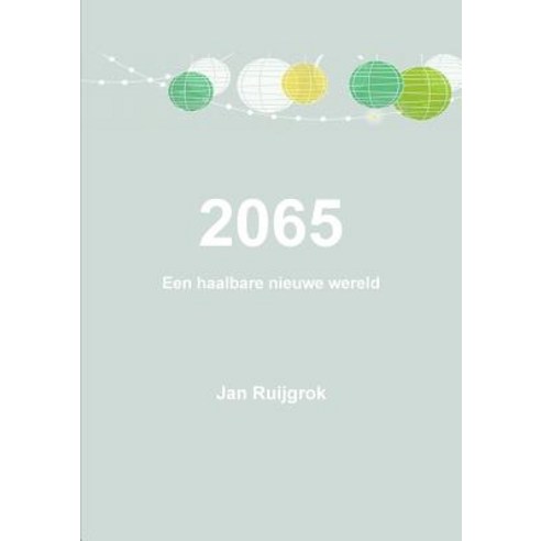 2065 Een Haalbare Nieuwe Wereld Paperback, Lulu.com