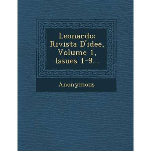 Leonardo: Rivista D''Idee Volume 1 Issues 1-9... Paperback, Saraswati Press