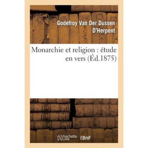 Monarchie Et Religion: Etude En Vers Paperback, Hachette Livre Bnf