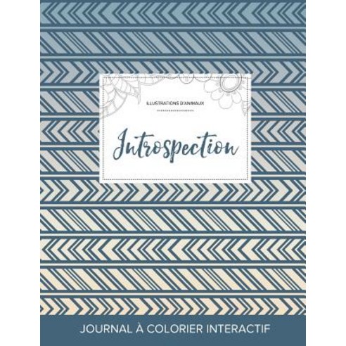 Journal de Coloration Adulte: Introspection (Illustrations D''Animaux Tribal) Paperback, Adult Coloring Journal Press