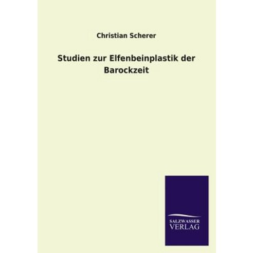 Studien Zur Elfenbeinplastik Der Barockzeit Paperback, Salzwasser-Verlag Gmbh