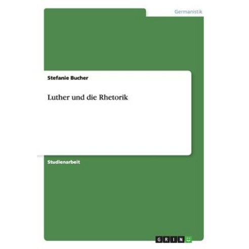 Luther Und Die Rhetorik Paperback, Grin Publishing