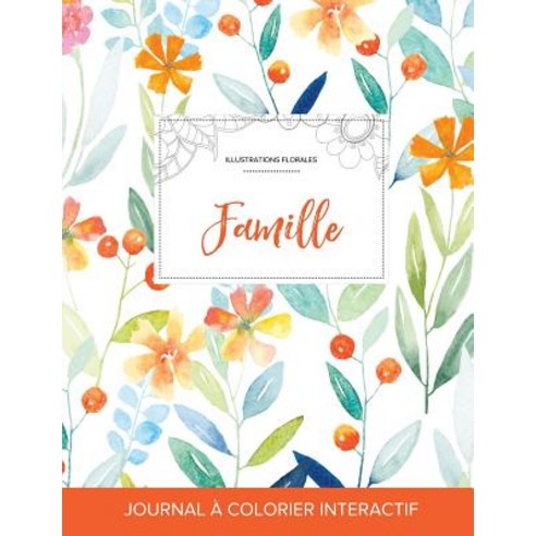 Journal de Coloration Adulte: Famille (Illustrations Florales Floral Printanier) Paperback, Adult Coloring Journal Press